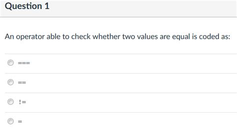 The primitive equality check operators, and , can be used only for strings and numbers. . An operator able to check whether two values are equal is coded as